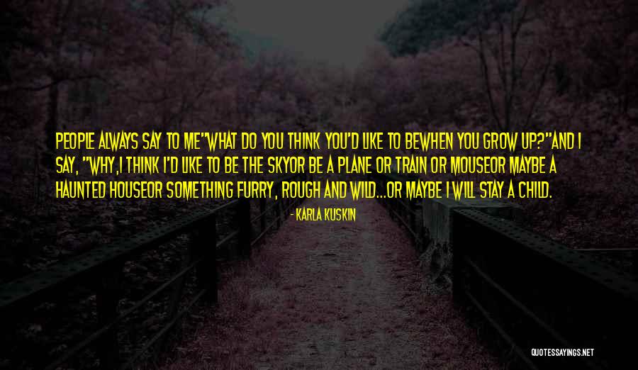 Why Grow Up Quotes By Karla Kuskin Why Grow Up Quotes By Karla Kuskin