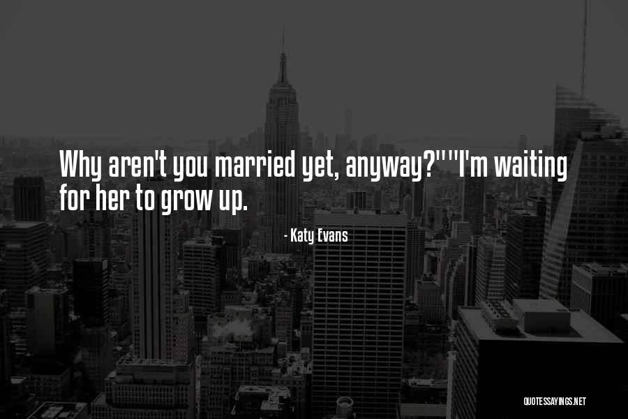 Why Grow Up Quotes By Katy Evans Why Grow Up Quotes By Katy Evans