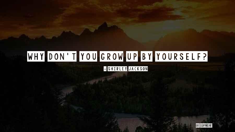 Why Grow Up Quotes By Shirley Jackson Why Grow Up Quotes By Shirley Jackson