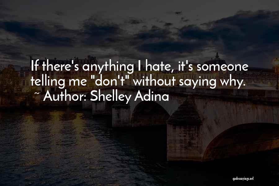 Why Hate Me Quotes By Shelley Adina