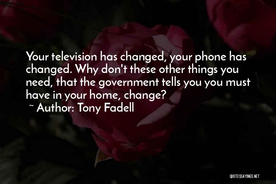 Why Have Things Changed Quotes By Tony Fadell