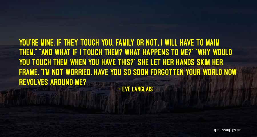 Why Have You Forgotten Me Quotes By Eve Langlais Why Have You Forgotten Me Quotes By Eve Langlais