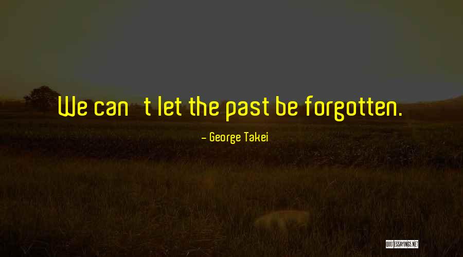 Why Have You Forgotten Me Quotes By George Takei Why Have You Forgotten Me Quotes By George Takei