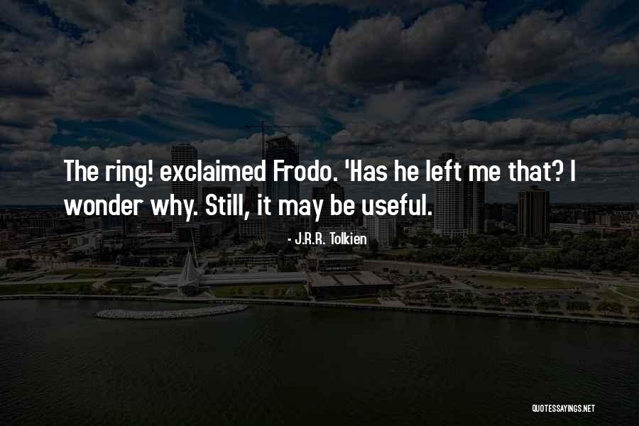 Why He Left Me Quotes By J.R.R. Tolkien Why He Left Me Quotes By J.R.R. Tolkien