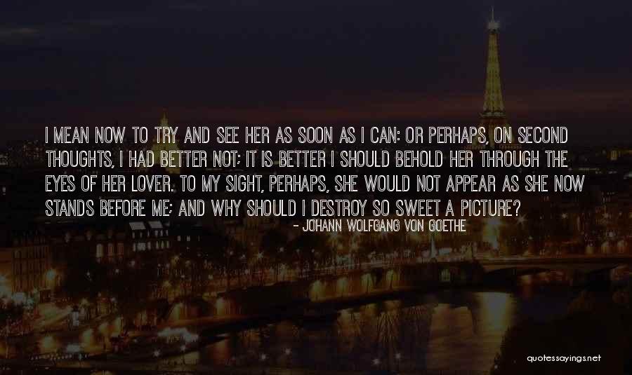 Why Her Why Not Me Quotes By Johann Wolfgang Von Goethe