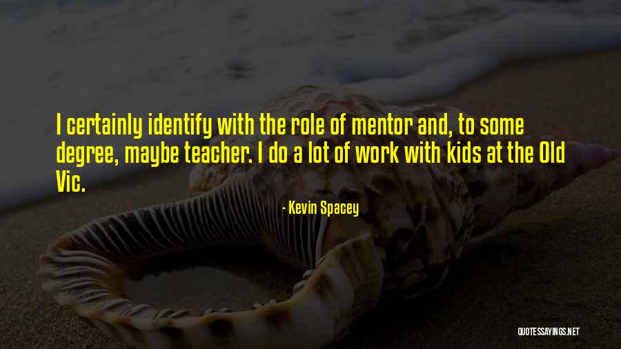 Why I Am A Teacher Quotes By Kevin Spacey