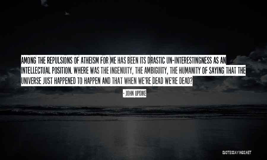 Why I Am An Atheist Quotes By John Updike Why I Am An Atheist Quotes By John Updike