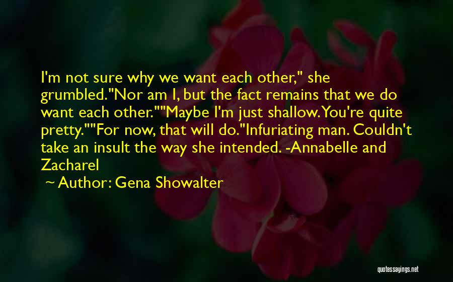 Why I Am The Way I Am Quotes By Gena Showalter