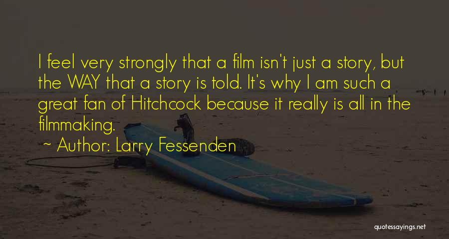 Why I Am The Way I Am Quotes By Larry Fessenden