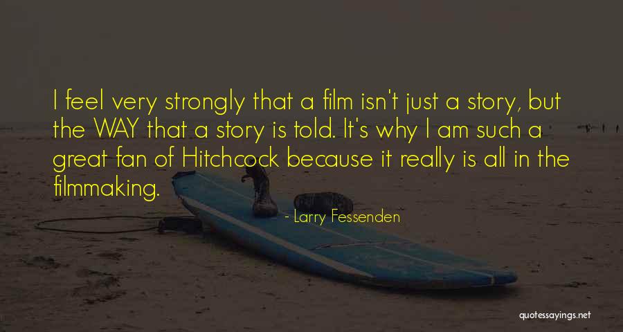 Why I Am The Way I Am Quotes By Larry Fessenden