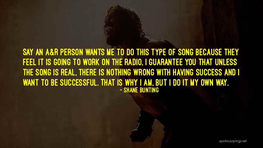 Why I Am The Way I Am Quotes By Shane Bunting