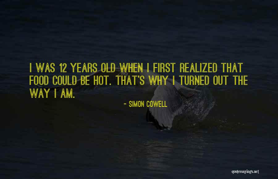 Why I Am The Way I Am Quotes By Simon Cowell