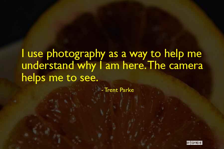 Why I Am The Way I Am Quotes By Trent Parke