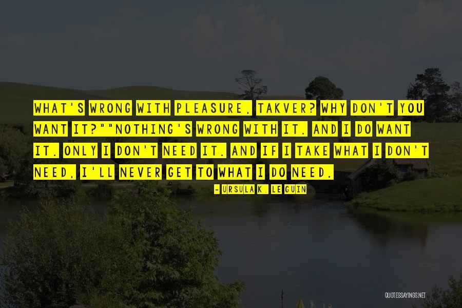 Why I Do It Quotes By Ursula K. Le Guin Why I Do It Quotes By Ursula K. Le Guin