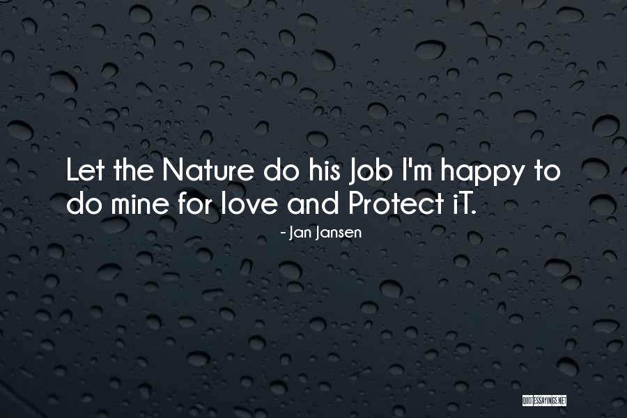 Why I Love My Job Quotes By Jan Jansen Why I Love My Job Quotes By Jan Jansen