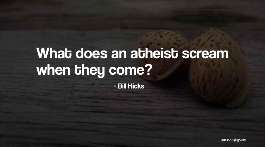 Why I M An Atheist Quotes By Bill Hicks Why I M An Atheist Quotes By Bill Hicks