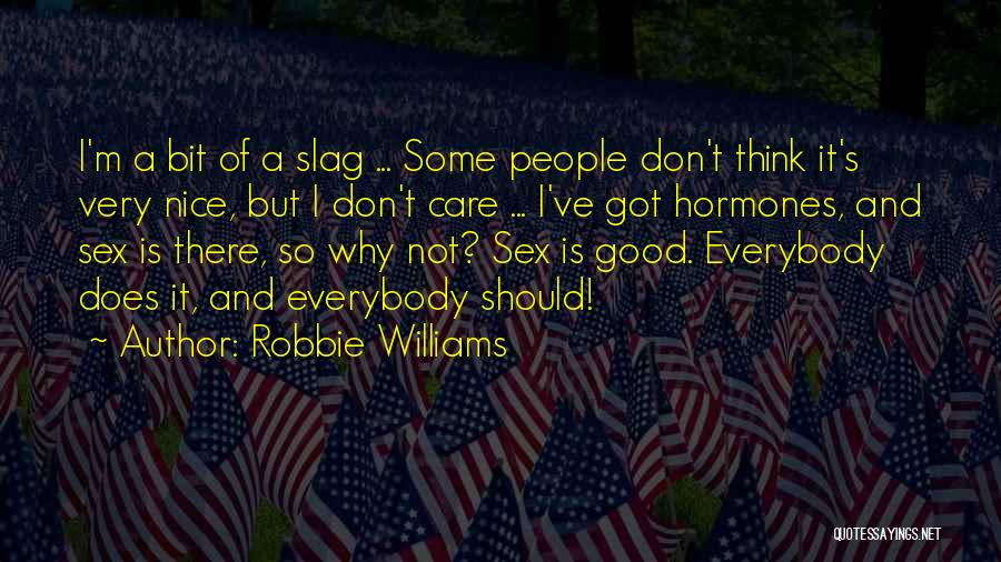 Why I Should Care Quotes By Robbie Williams