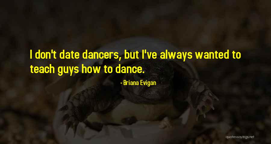 Why I Teach Dance Quotes By Briana Evigan Why I Teach Dance Quotes By Briana Evigan