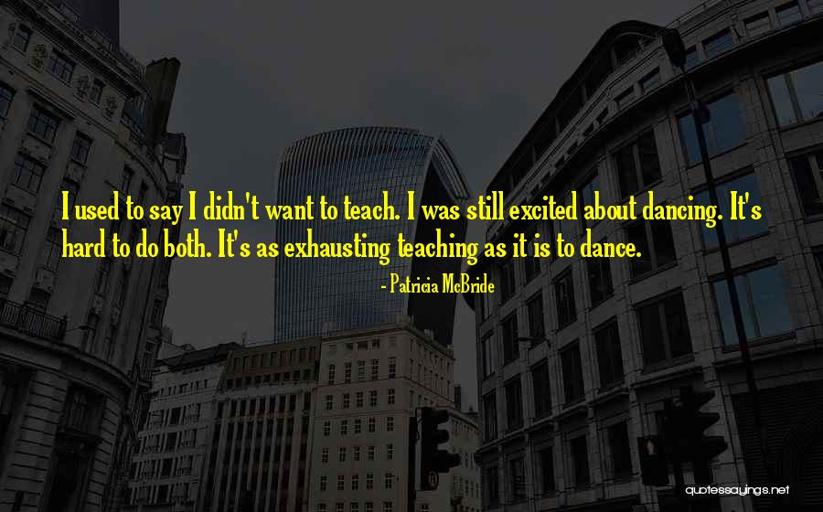 Why I Teach Dance Quotes By Patricia McBride Why I Teach Dance Quotes By Patricia McBride