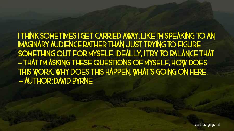 Why I'm Here Quotes By David Byrne