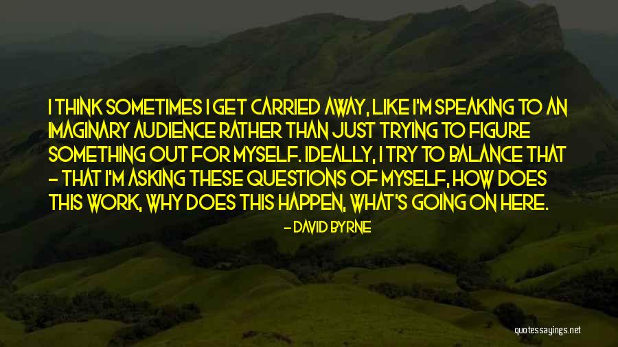 Why I'm Here Quotes By David Byrne