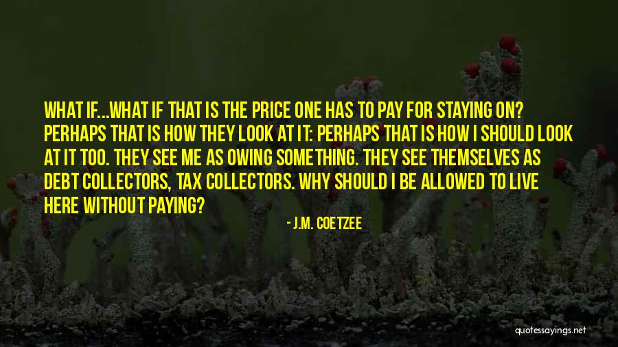 Why I'm Here Quotes By J.M. Coetzee