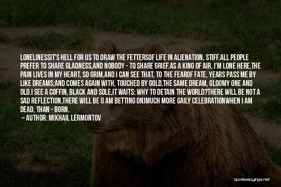 Why I'm Here Quotes By Mikhail Lermontov