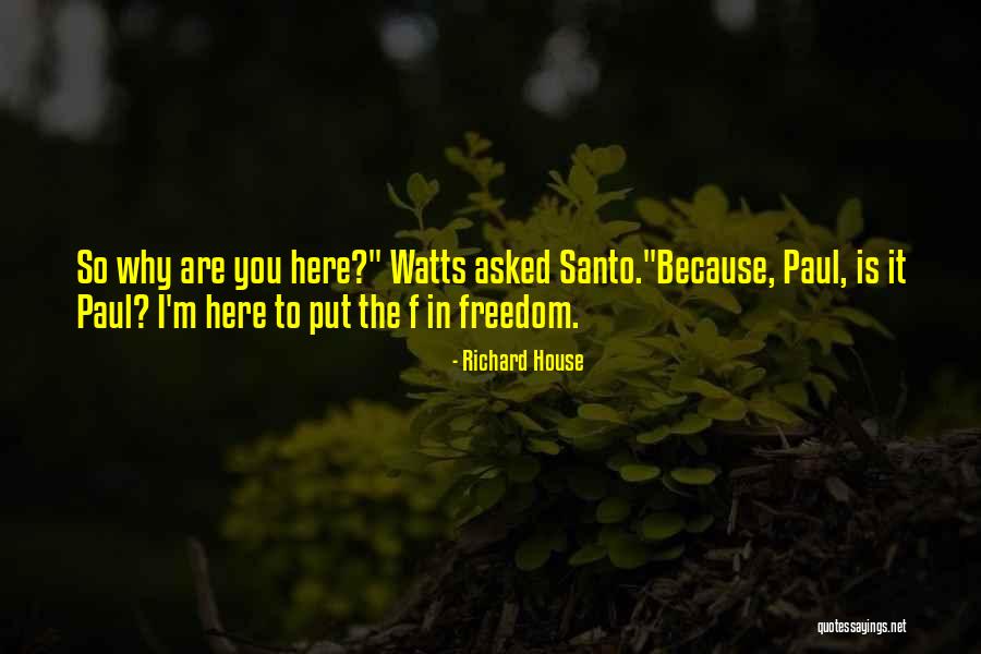Why I'm Here Quotes By Richard House Why I'm Here Quotes By Richard House