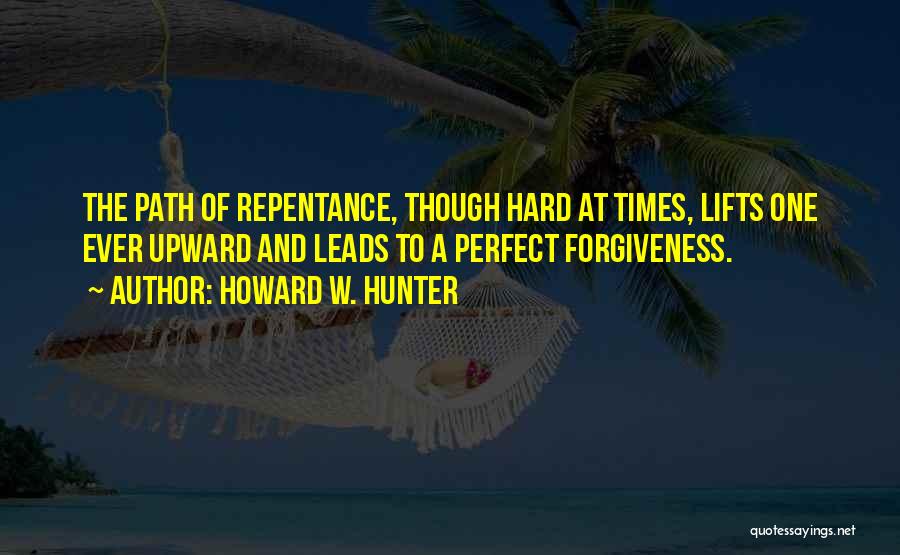 Why Is Forgiveness So Hard Quotes By Howard W. Hunter