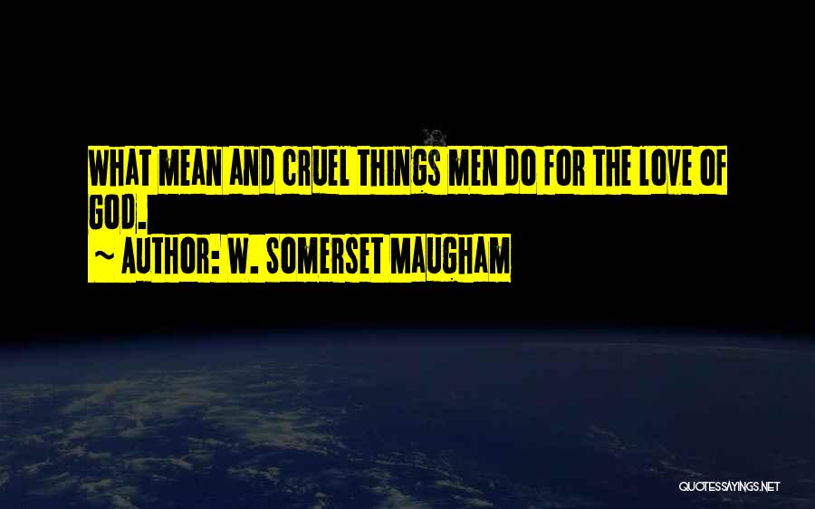 Why Is God So Cruel Quotes By W. Somerset Maugham