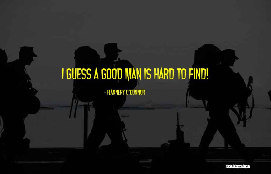 Why Is It So Hard To Find A Good Man Quotes By Flannery O'Connor Why Is It So Hard To Find A Good Man Quotes By Flannery O'Connor