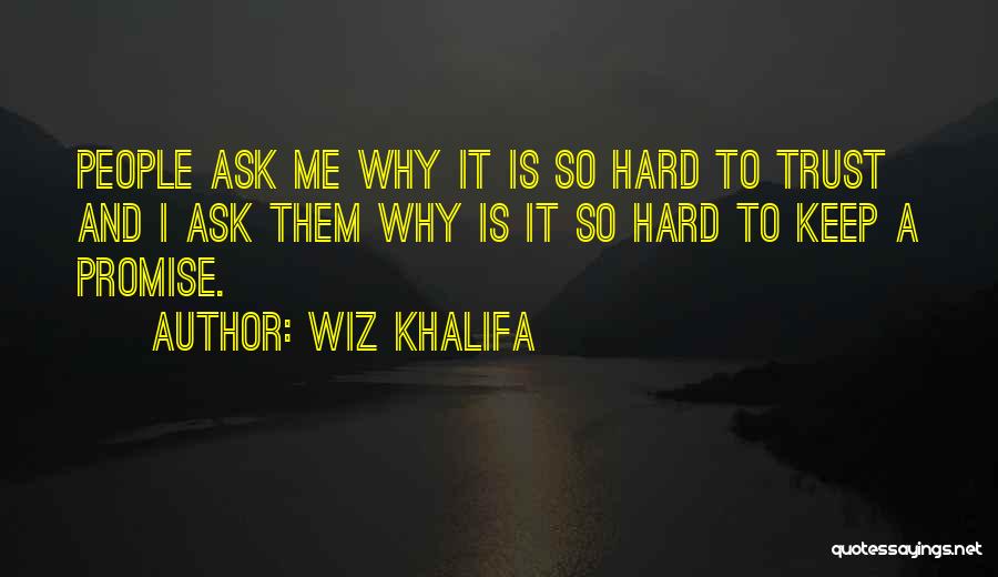 Why Is Trust So Hard Quotes By Wiz Khalifa