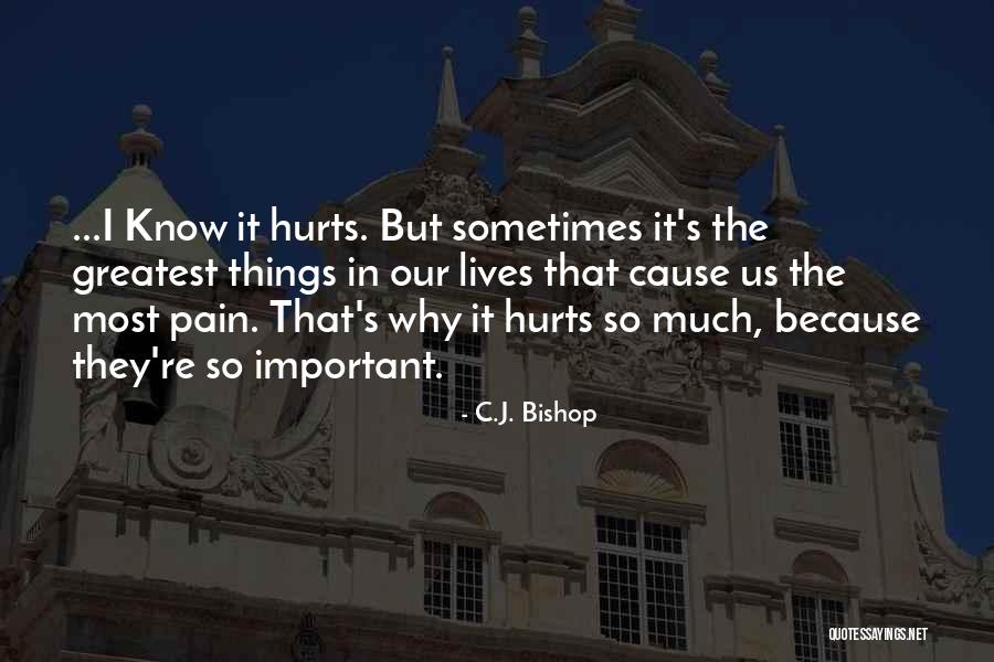 Why It Hurts Quotes By C.J. Bishop Why It Hurts Quotes By C.J. Bishop