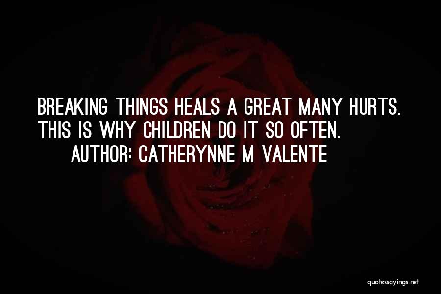 Why It Hurts Quotes By Catherynne M Valente