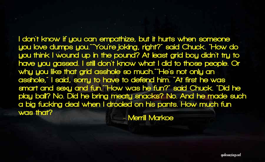 Why It Hurts Quotes By Merrill Markoe Why It Hurts Quotes By Merrill Markoe