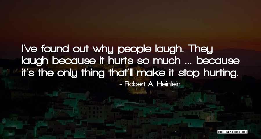 Why It Hurts Quotes By Robert A. Heinlein Why It Hurts Quotes By Robert A. Heinlein