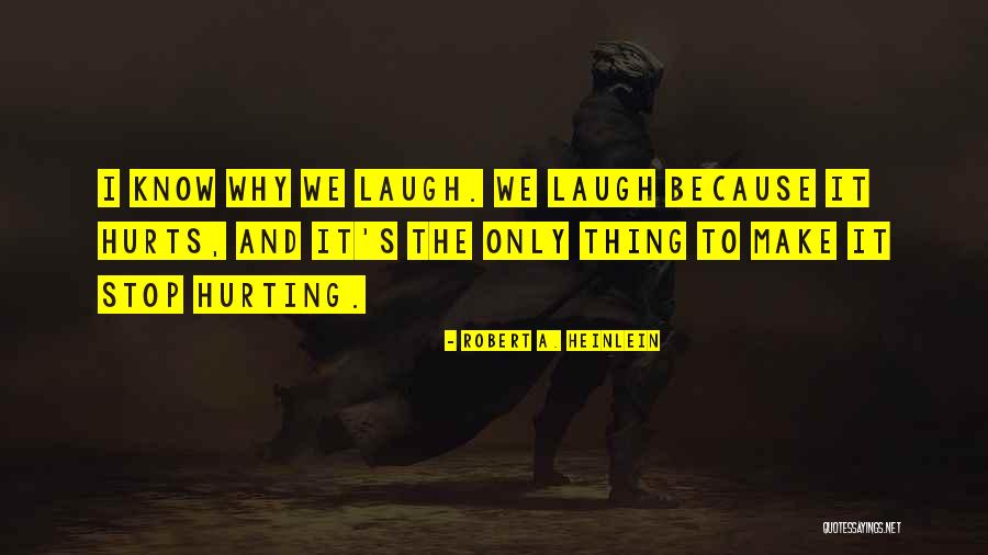 Why It Hurts Quotes By Robert A. Heinlein Why It Hurts Quotes By Robert A. Heinlein