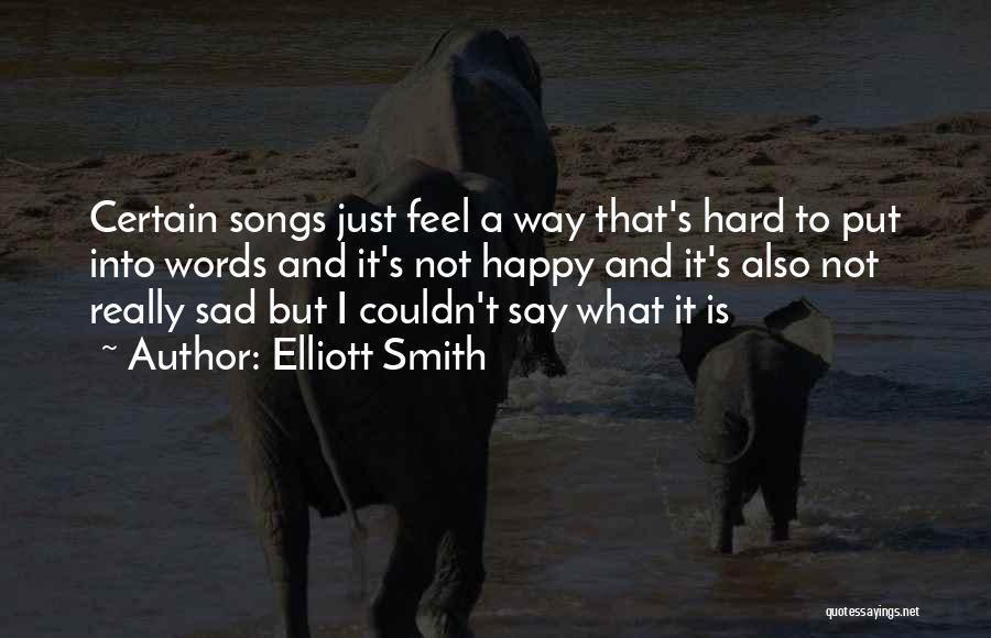 Why It's So Hard To Be Happy Quotes By Elliott Smith