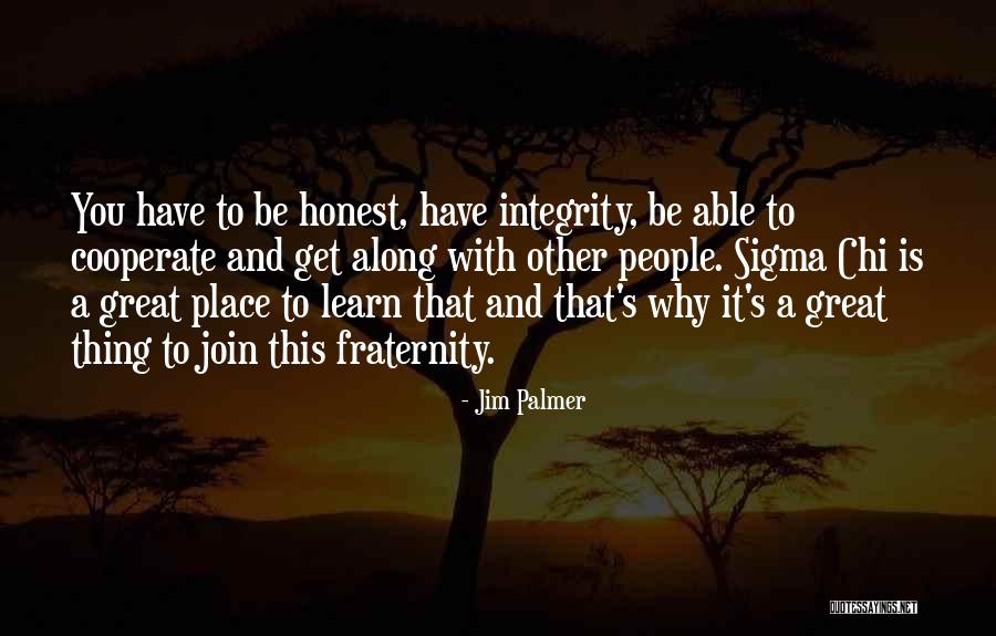 Why Join A Fraternity Quotes By Jim Palmer Why Join A Fraternity Quotes By Jim Palmer