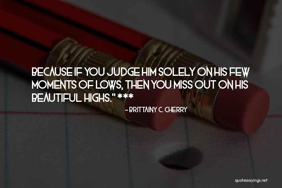 Why Judge Someone Quotes By Brittainy C. Cherry Why Judge Someone Quotes By Brittainy C. Cherry