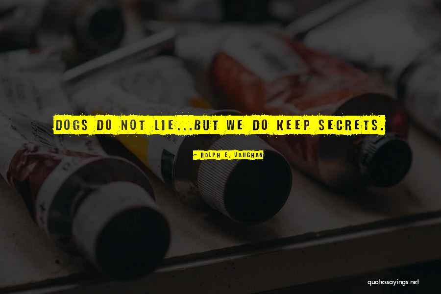 Why Keep Secrets Quotes By Ralph E. Vaughan Why Keep Secrets Quotes By Ralph E. Vaughan