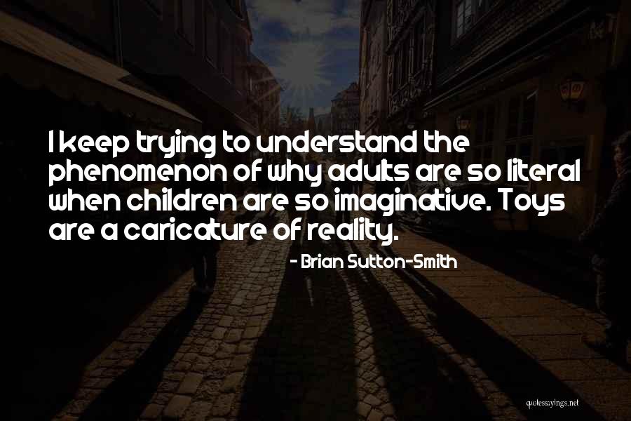 Why Keep Trying Quotes By Brian Sutton-Smith Why Keep Trying Quotes By Brian Sutton-Smith