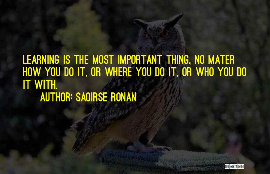 Why Learning Is Important Quotes By Saoirse Ronan