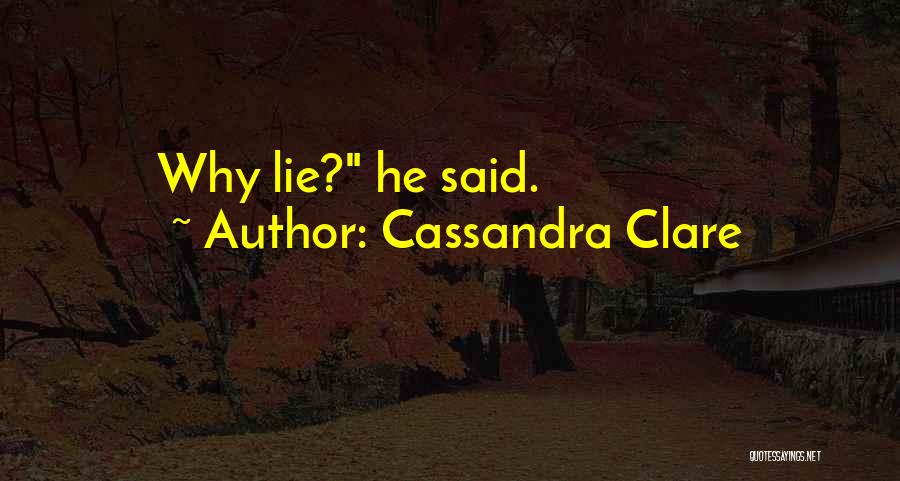 Why Lie Quotes By Cassandra Clare