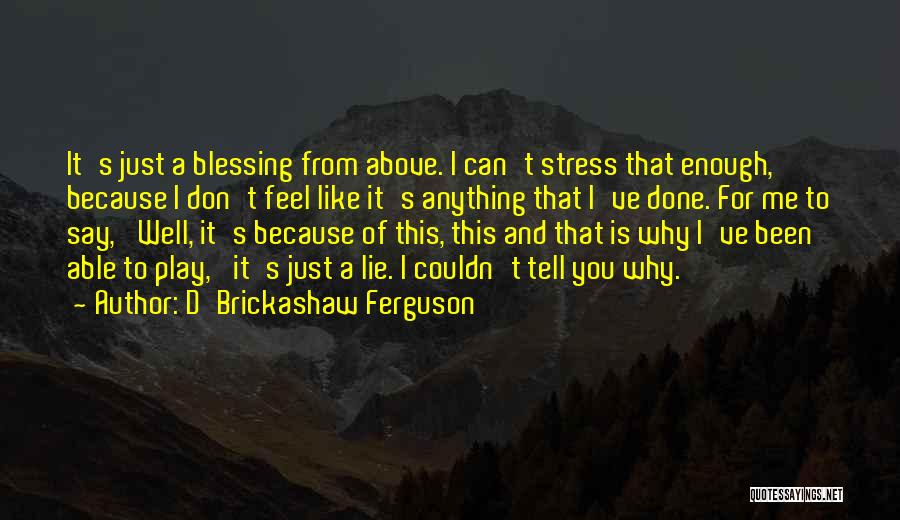 Why Lie To Me Quotes By D'Brickashaw Ferguson
