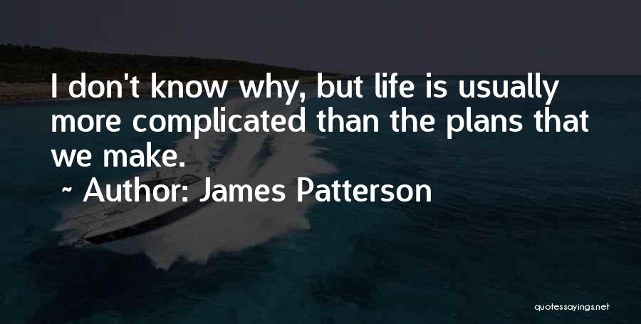 Why Life Is Complicated Quotes By James Patterson