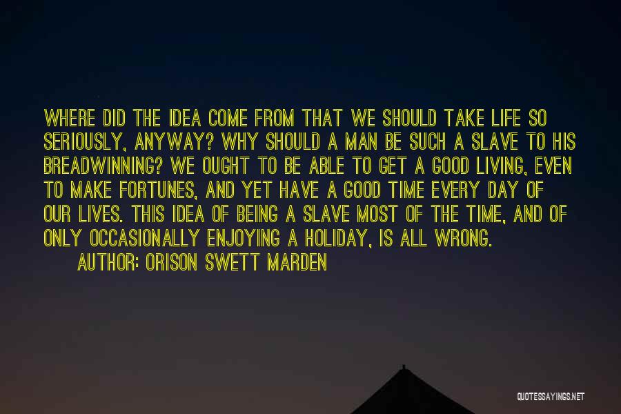 Why Life Is Good Quotes By Orison Swett Marden