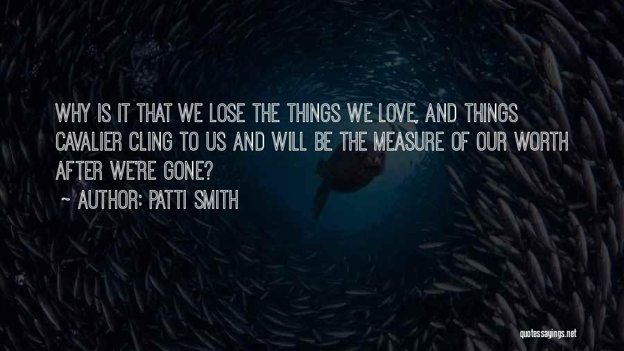 Why Love Is Worth It Quotes By Patti Smith