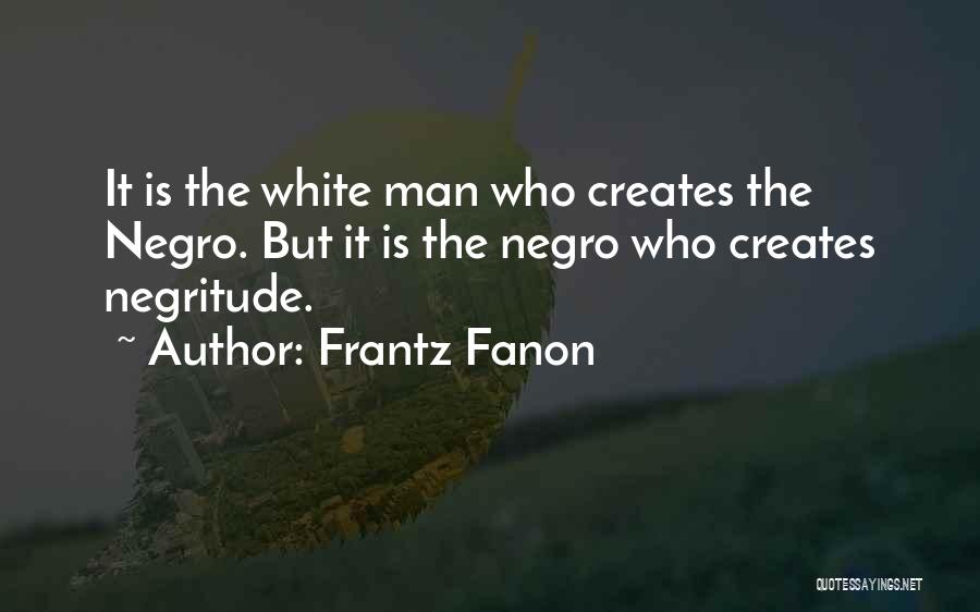 Why Man Creates Quotes By Frantz Fanon