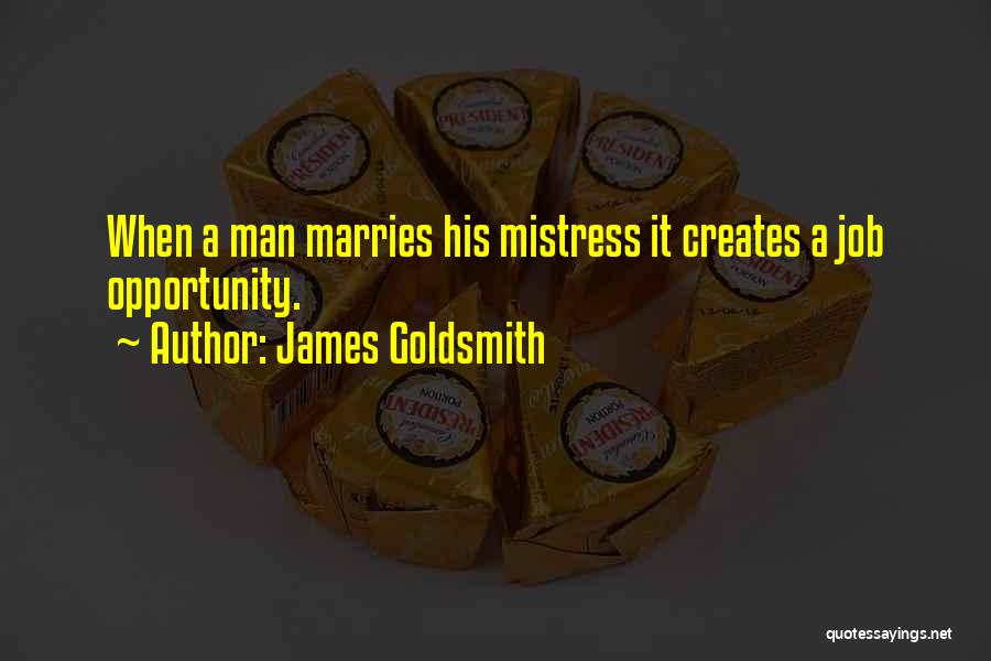 Why Man Creates Quotes By James Goldsmith